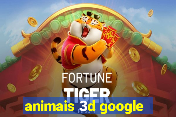 animais 3d google